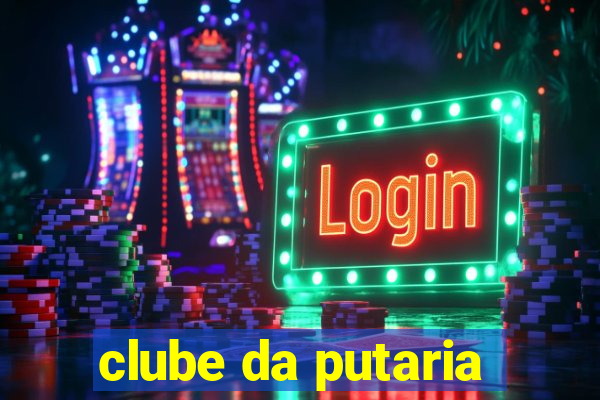 clube da putaria